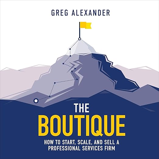 The Boutique: How to Start, Scale, and Sell a Professional Services Firm book cover